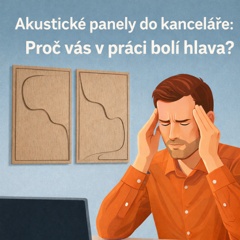 Akustické panely (nejen) do kanceláře: Proč vás v práci bolí hlava a jak získat ticho se vkusem?