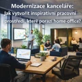 Modernizace kanceláře: Jak vytvořit inspirativní pracovní prostředí, které porazí home-office?