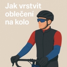 Jak vrstvit oblečení na kolo? Průvodce pro teploty od 0 do 30 °C
